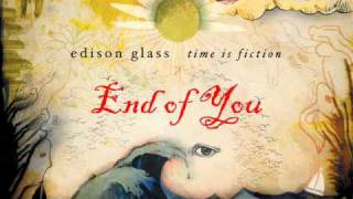 Edison Glass - End of You (4/12 Time is Fiction)