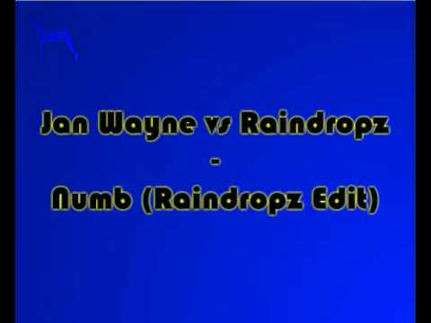 Jan Wayne vs Raindropz - Numb (Raindropz Edit)