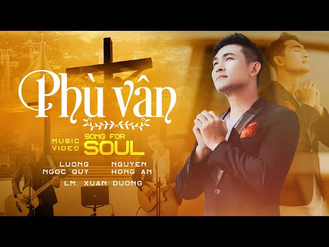 [Song for Soul 2] Phù Vân - Nguyễn Hồng Ân | Thánh Ca Tâm Tình Cực Hay - Sáng tác: Lm. Xuân Đường