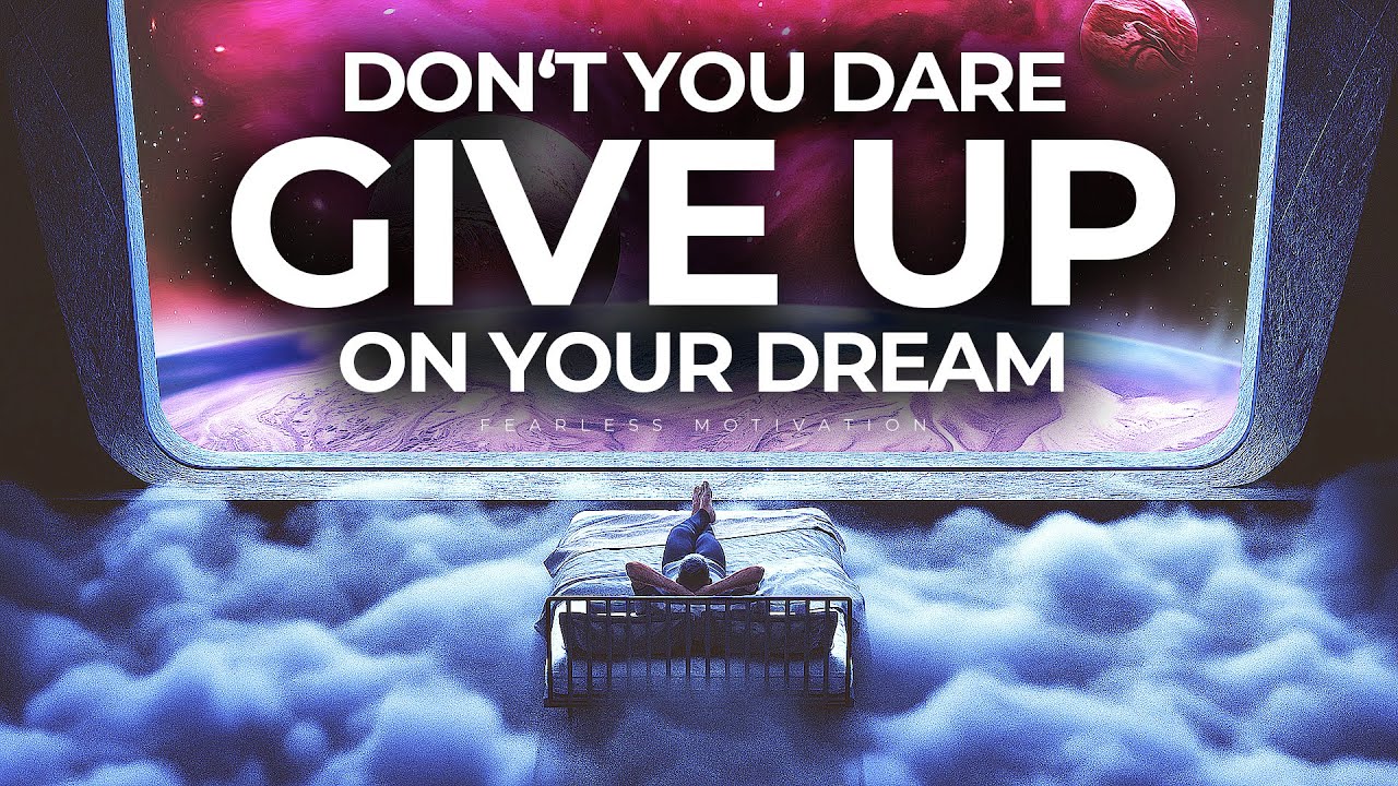 Your Dream Will NEVER Give Up On YOU