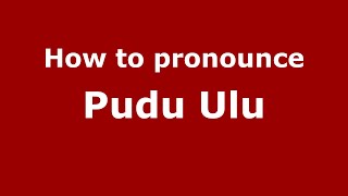 How to pronounce Pudu Ulu