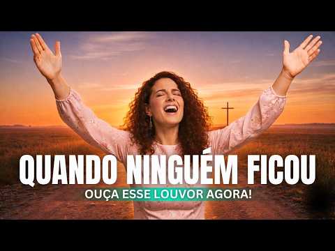 LINDA MÚSICA GOSPEL DE ADORAÇÃO | QUANDO NINGUÉM FICOU | LOUVOR PROFUNDO #adoração #louvorea