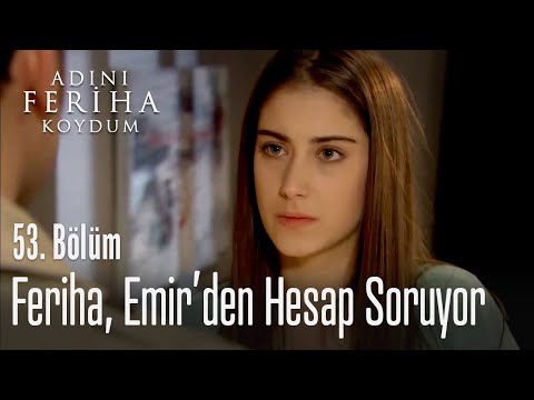 Feriha, Emir'den hesap soruyor - Adını Feriha Koydum 53. Bölüm