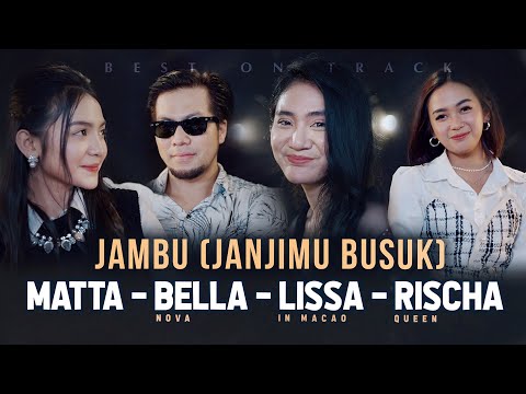Jambu (Janjimu Busuk) - Matta  x Bella Nova x Lissa In Macao x Rischa Queen (Live Best On Track)