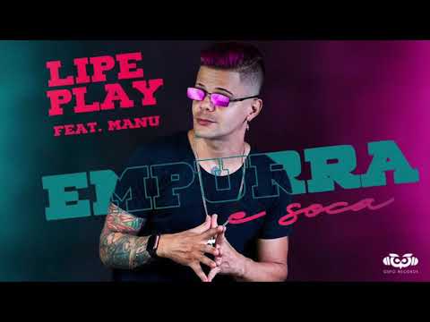 LIPE PLAY FEAT. MANU - EMPURRA E SOCA - MÚSICA NOVA