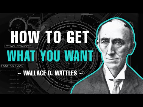 HOW TO GET WHAT YOU WANT | FULL LECTURE | WALLACE D. WATTLES
