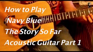 &quot;Navy Blue&quot; The Story So Far - Acoustic Guitar Tutorial/Part One