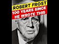 Robert Frost- 100 years since he wrote these lines