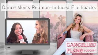 Dance Moms Reunion Induced Flashbacks | Cancelled Plans Podcast