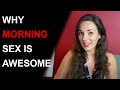 WHY HAVE SEX IN THE MORNING
