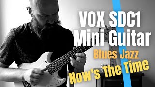 Video thumbnail for VOX SDC1 MINI GUITAR - Blues Jazz - Now's The Time by GuillaumeSIMONJAZZ
