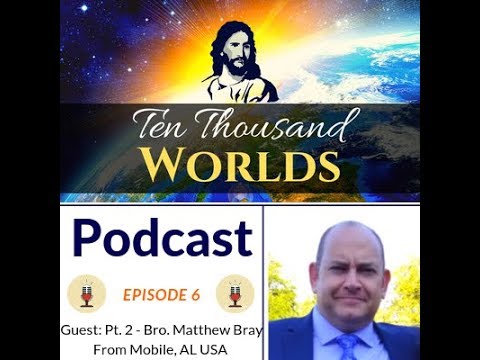 Ten Thousand Worlds Podcast Episode 6 - Special Guest Bro. Matthew Bray Pt. 2