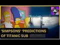 The Simpsons Predicted The Missing Titanic Submarine | 10 Simpsons Predictions that comes True