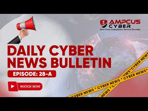 15-Feb Ep:28.a | Ampcus Cyber Daily News Bulletin | Cybersecurity News, Cybersecurity Latest updates