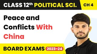 Peace and Conflicts With China - India’s External Relations | Class 12 Political Science Chapter 4