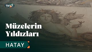 Hatay Arkeoloji Müzesi | Müzelerin Yıldızları