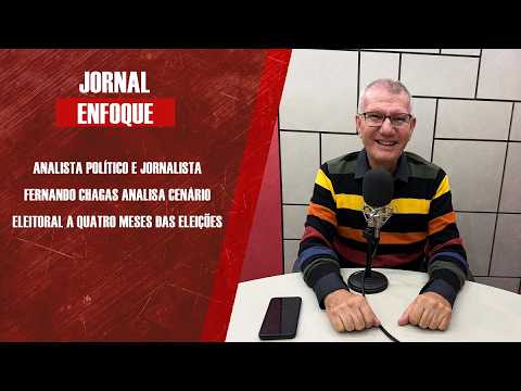 Analista político e jornalista Fernando Chagas analisa cenário eleitoral a quatro meses das eleições