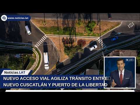 NUEVO ACCESO VIAL AGILIZA TRÁNSITO ENTRE NUEVO CUSCATLÁN Y PUERTO DE LA LIBERTAD