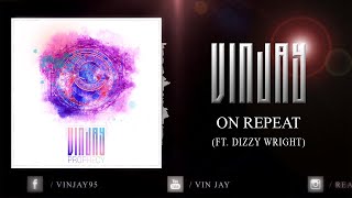 Vin Jay - On Repeat (Feat. Dizzy Wright) [OFFICIAL AUDIO]