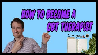 How to become a CBT Therapist - UK