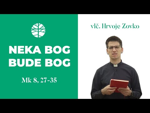Neka ti Bog bude Bog | EVANĐELJE (Mk 8, 27-35)