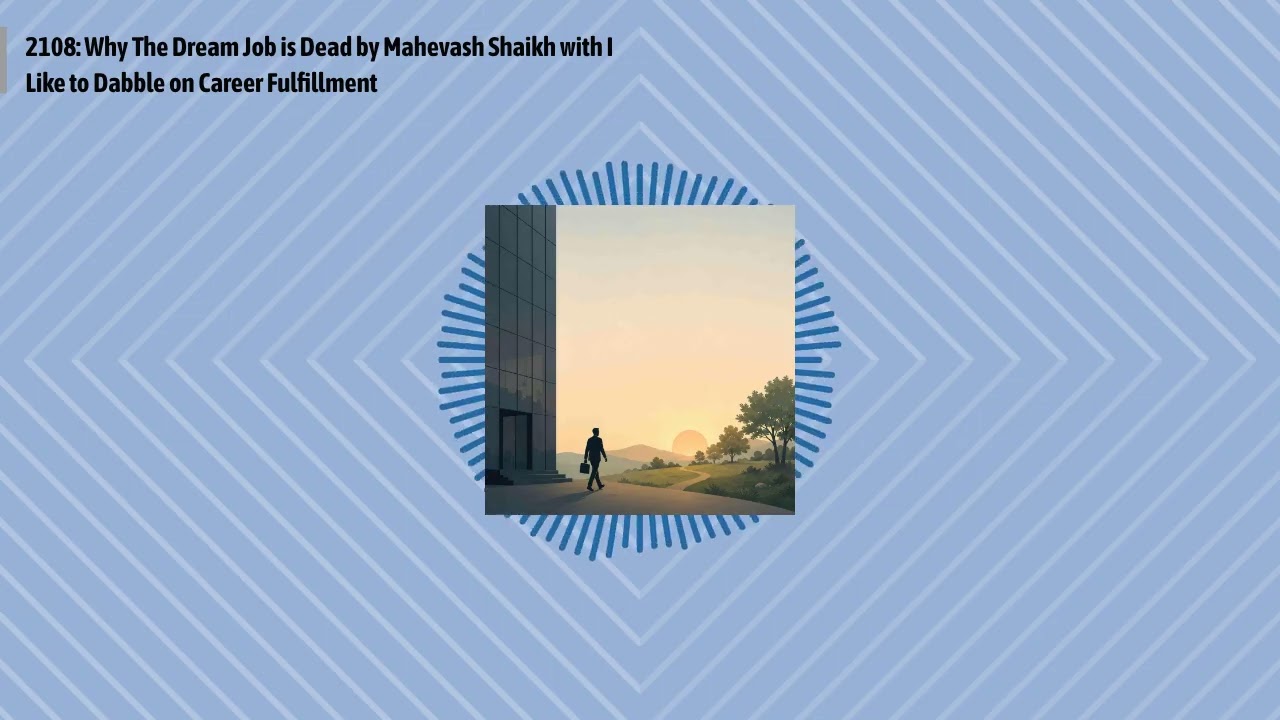 2108: Why The Dream Job is Dead by Mahevash Shaikh with I Like to Dabble on Career Fulfillment |...