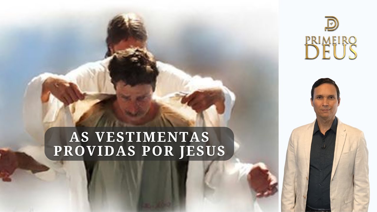 757. AS VESTIMENTAS PROVIDAS POR JESUS / PRIMEIRO DEUS / PR. ARILTON