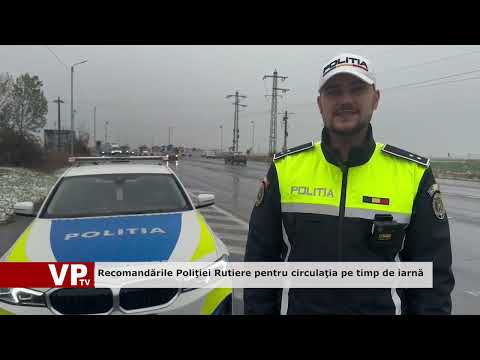 Recomandările Poliţiei Rutiere pentru circulaţia pe timp de iarnă