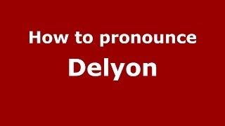 How to pronounce Delyon