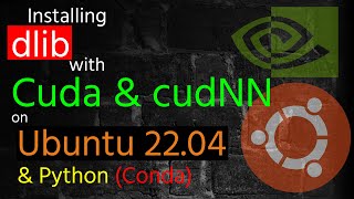 Installing dlib with Nvidia Cuda & cudnn on Ubuntu 22.04  with Python and Conda