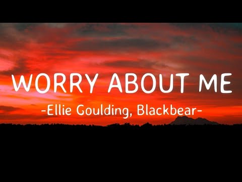 Ellie Goulding, Blackbear - Worry About Me (Lyrics)