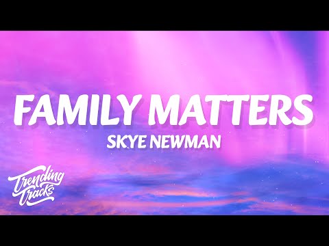 Skye Newman - Family Matters (Lyrics)