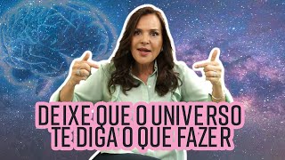 Deixe que o Universo te diga o que fazer