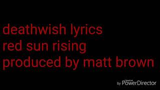 Deathwish lyrics red sun rising