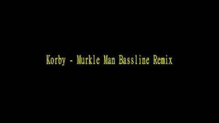 Korby - Murkle Man Bassline Remix