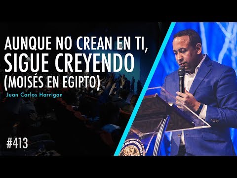 #413 Aunque no crean en ti, sigue creyendo - Moisés en Egipto - Pastor Juan Carlos Harrigan