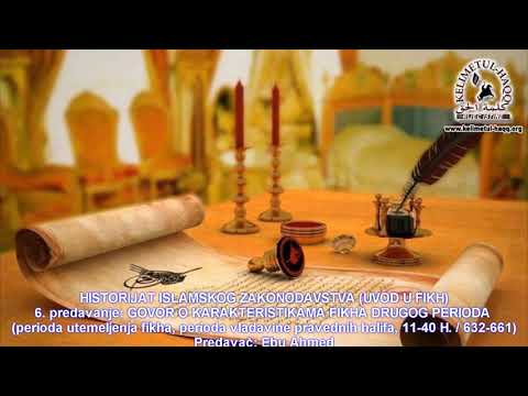 6) HISTORIJAT ISLAMSKOG ZAKONODAVSTVA 6. predavanje - Ebu Ahmed