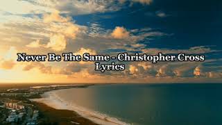 Never Be The Same - Christopher Cross | Lyrics