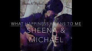 Sheena &amp; Michael - What Happiness Means to Me
