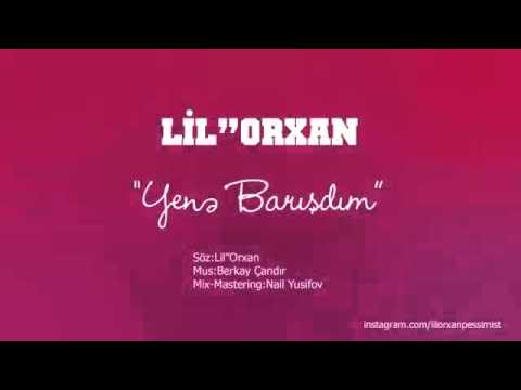 Lil''Orxan- Yene Barisdim Yeni Versiya