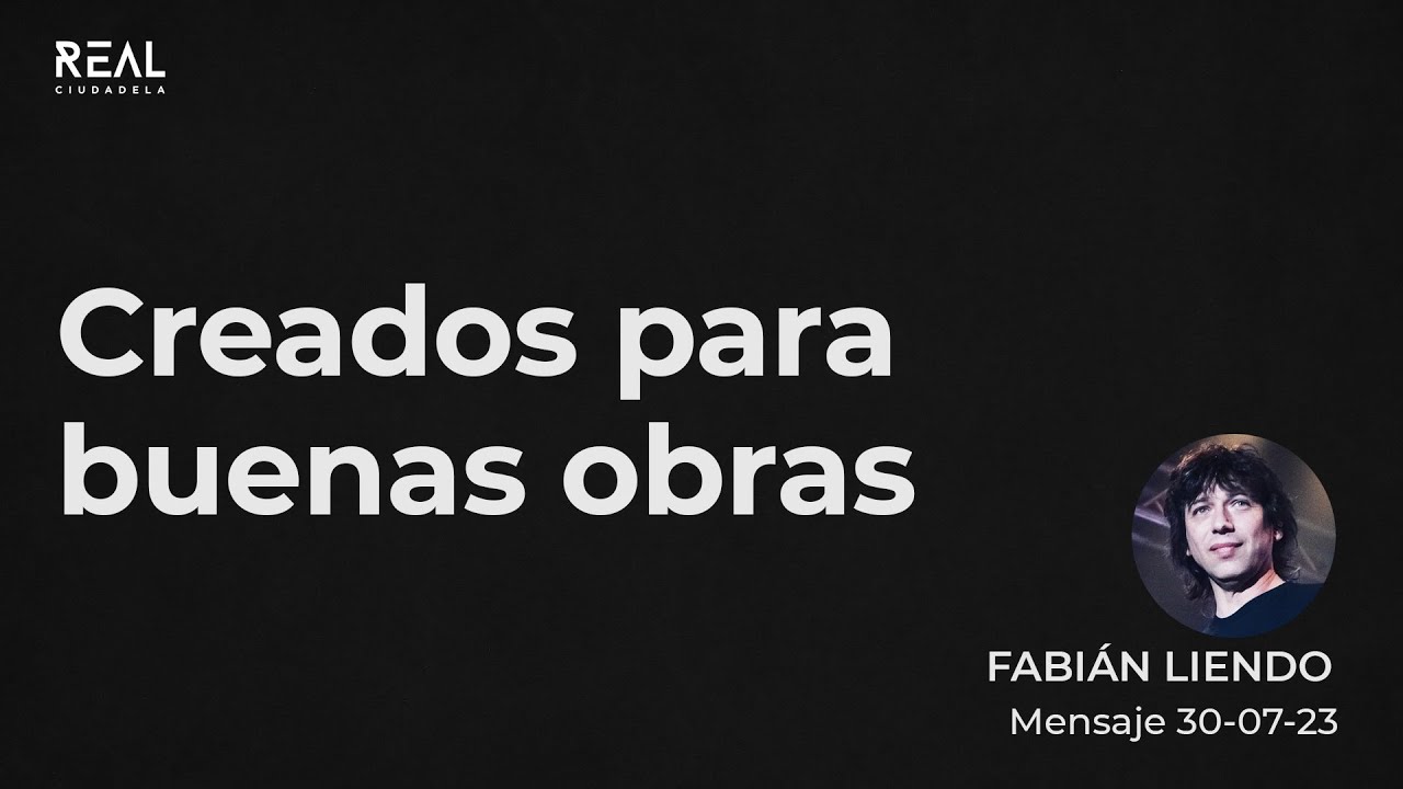 Creados para buenas obras - Fabián Liendo - 30 07 23