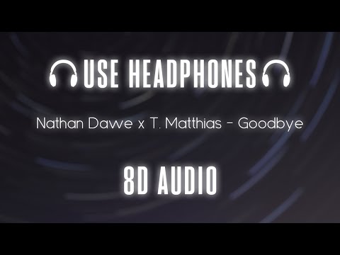 Nathan Dawe x T. Matthias – Goodbye | 8D AUDIO 🎧