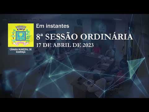8ª SESSÃO ORDINÁRIA DA CÂMARA MUNICIPAL DE GUAIRAÇÁ - 2023