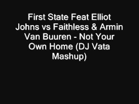 First State Feat Elliot Johns vs Faithless & Armin Van Buuren - Not Your Own Home (DJ Vata Mashup)
