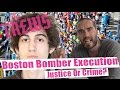 Boston Bomber Execution - Justice Or Crime ...