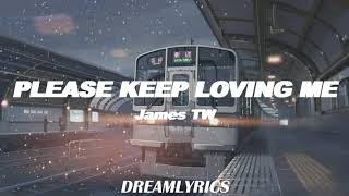 Please Keep Loving Me (Lyrics) - James TW