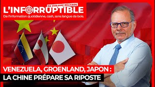 Venezuela, Groenland, Japon : la Chine prépare sa riposte