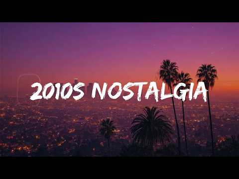 best songs of the decade 2010-2019 ~ 2010s throwback vibes mix ~ nostalgia playlist