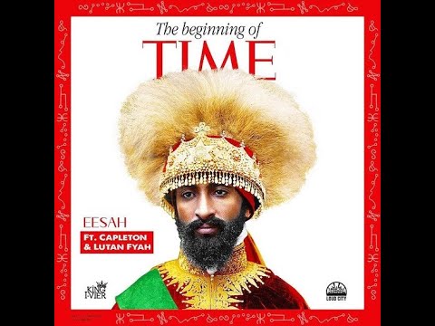 Eesah Feat. Capleton & Lutan Fyah - The Beginning of Time (Official Audio)