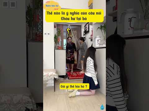 Thế nào là cháu hư tại bà // Nước tìm tòi #shorts #douyin